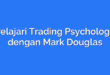 Pelajari Trading Psychology dengan Mark Douglas