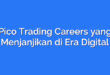 Pico Trading Careers yang Menjanjikan di Era Digital