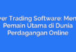 Power Trading Software: Menjadi Pemain Utama di Dunia Perdagangan Online