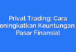Privat Trading: Cara Meningkatkan Keuntungan di Pasar Finansial