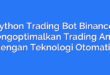 Python Trading Bot Binance: Mengoptimalkan Trading Anda dengan Teknologi Otomatis