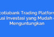 Scotiabank Trading Platform: Solusi Investasi yang Mudah dan Menguntungkan
