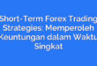 Short-Term Forex Trading Strategies: Memperoleh Keuntungan dalam Waktu Singkat