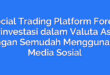 Social Trading Platform Forex: Berinvestasi dalam Valuta Asing dengan Semudah Menggunakan Media Sosial