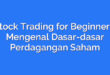 Stock Trading for Beginners: Mengenal Dasar-dasar Perdagangan Saham
