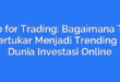 Tab for Trading: Bagaimana Tab Bertukar Menjadi Trending di Dunia Investasi Online