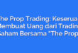 The Prop Trading: Keseruan Membuat Uang dari Trading Saham Bersama “The Prop”