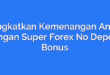 Tingkatkan Kemenangan Anda dengan Super Forex No Deposit Bonus