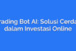 Trading Bot AI: Solusi Cerdas dalam Investasi Online