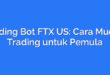 Trading Bot FTX US: Cara Mudah Trading untuk Pemula