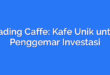 Trading Caffe: Kafe Unik untuk Penggemar Investasi