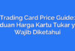 Trading Card Price Guide: Panduan Harga Kartu Tukar yang Wajib Diketahui