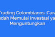 Trading Colombianos: Cara Mudah Memulai Investasi yang Menguntungkan