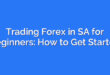 Trading Forex in SA for Beginners: How to Get Started