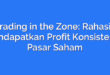 Trading in the Zone: Rahasia Mendapatkan Profit Konsisten di Pasar Saham