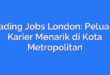 Trading Jobs London: Peluang Karier Menarik di Kota Metropolitan