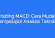 Trading MACD: Cara Mudah Mempelajari Analisis Teknikal