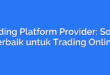 Trading Platform Provider: Solusi terbaik untuk Trading Online