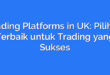 Trading Platforms in UK: Pilihan Terbaik untuk Trading yang Sukses