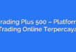 Trading Plus 500 – Platform Trading Online Terpercaya