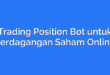 Trading Position Bot untuk Perdagangan Saham Online