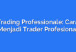 Trading Professionale: Cara Menjadi Trader Profesional