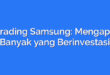 Trading Samsung: Mengapa Banyak yang Berinvestasi