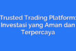 Trusted Trading Platform: Investasi yang Aman dan Terpercaya