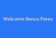 Welcome Bonus Forex