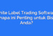White Label Trading Software: Kenapa ini Penting untuk Bisnis Anda?