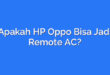 Apakah HP Oppo Bisa Jadi Remote AC?