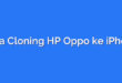 Cara Cloning HP Oppo ke iPhone