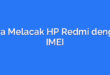 Cara Melacak HP Redmi dengan IMEI