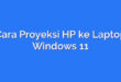 Cara Proyeksi HP ke Laptop Windows 11