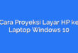 Cara Proyeksi Layar HP ke Laptop Windows 10