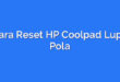 Cara Reset HP Coolpad Lupa Pola