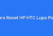 Cara Reset HP HTC Lupa Pola