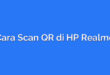 Cara Scan QR di HP Realme