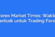 Forex Market Times: Waktu Terbaik untuk Trading Forex