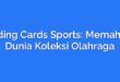 Trading Cards Sports: Memahami Dunia Koleksi Olahraga
