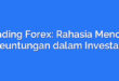 Trading Forex: Rahasia Mencari Keuntungan dalam Investasi