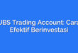 UBS Trading Account: Cara Efektif Berinvestasi