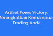 Artikel Forex Victory: Meningkatkan Kemampuan Trading Anda