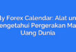 Daily Forex Calendar: Alat untuk Mengetahui Pergerakan Mata Uang Dunia