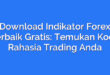 Download Indikator Forex Terbaik Gratis: Temukan Kode Rahasia Trading Anda