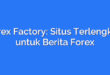 Forex Factory: Situs Terlengkap untuk Berita Forex