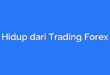Hidup dari Trading Forex