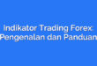 Indikator Trading Forex: Pengenalan dan Panduan