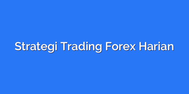Strategi Trading Forex Harian