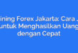 Training Forex Jakarta: Cara Jitu untuk Menghasilkan Uang dengan Cepat